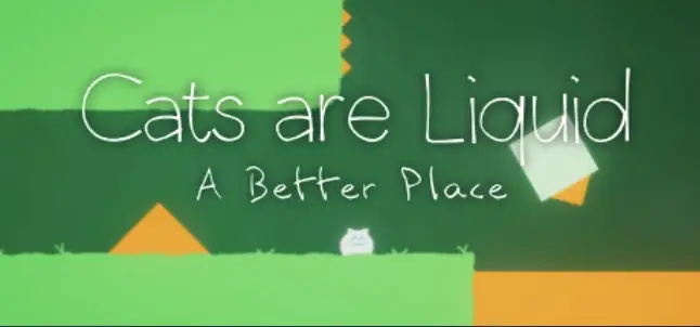 Cats are Liquid – A Better Place