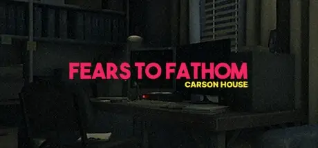 Fears to Fathom – Carson House