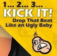 1… 2… 3… KICK IT! (Drop That Beat Like an Ugly Baby)