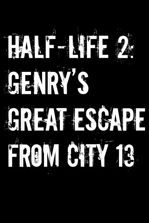 Half-Life 2: Genry’s Great Escape From City 13