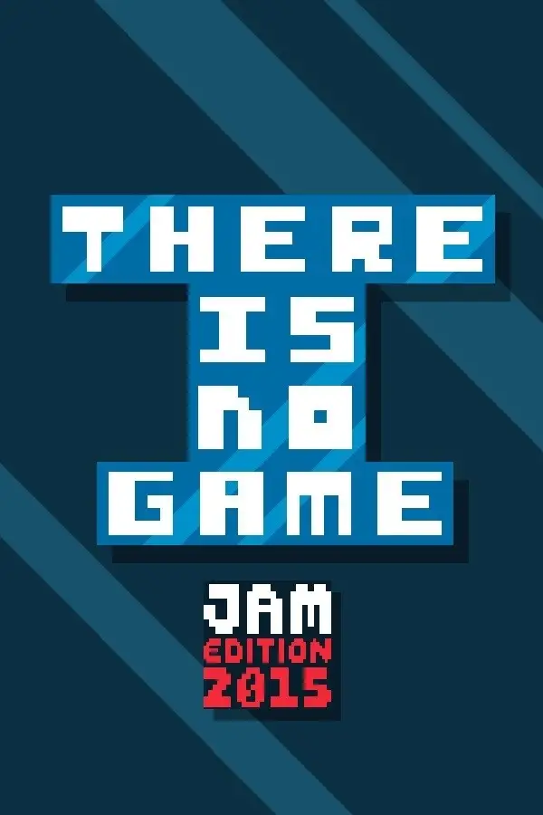 There Is No Game: Jam Edition 2015